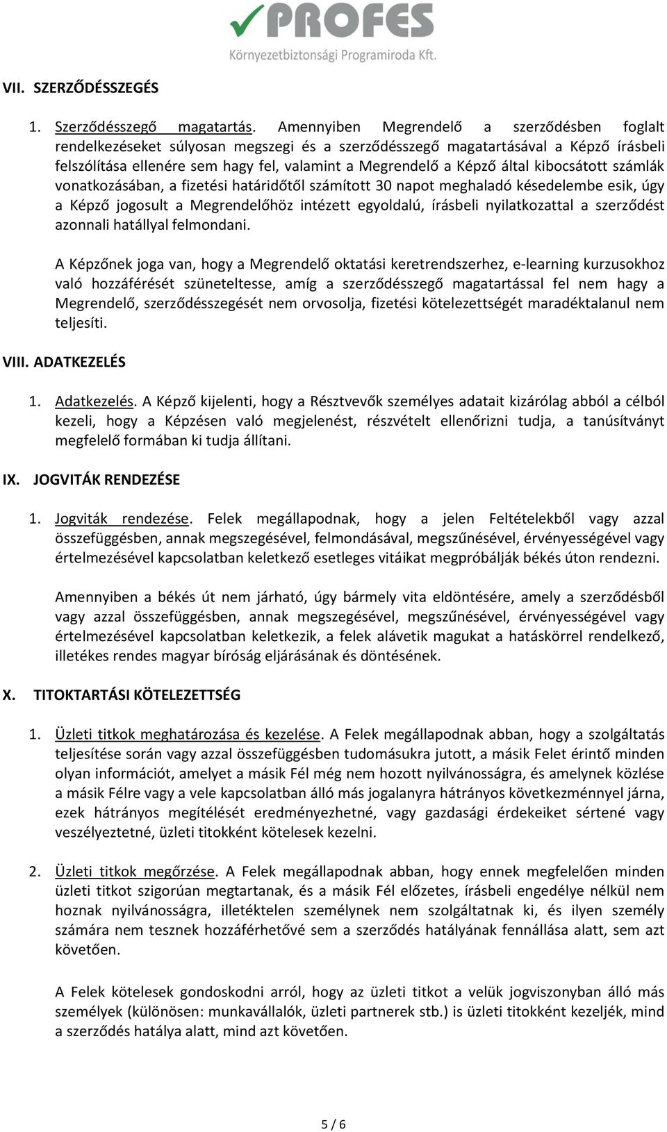 által kibocsátott számlák vonatkozásában, a fizetési határidőtől számított 30 napot meghaladó késedelembe esik, úgy a Képző jogosult a Megrendelőhöz intézett egyoldalú, írásbeli nyilatkozattal a