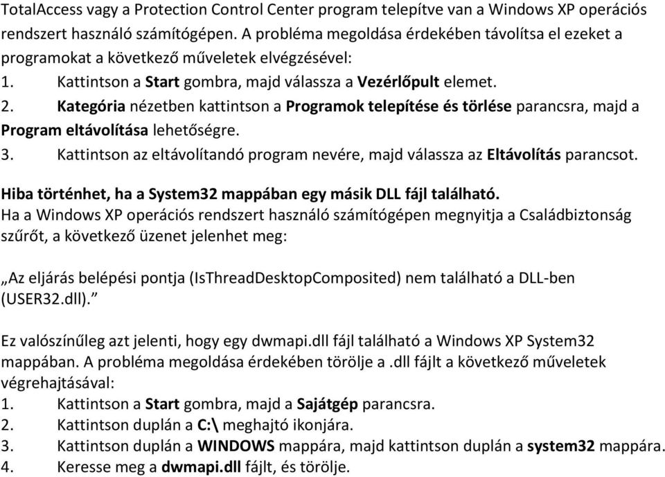 Kategória nézetben kattintson a Programok telepítése és törlése parancsra, majd a Program eltávolítása lehetőségre. 3.