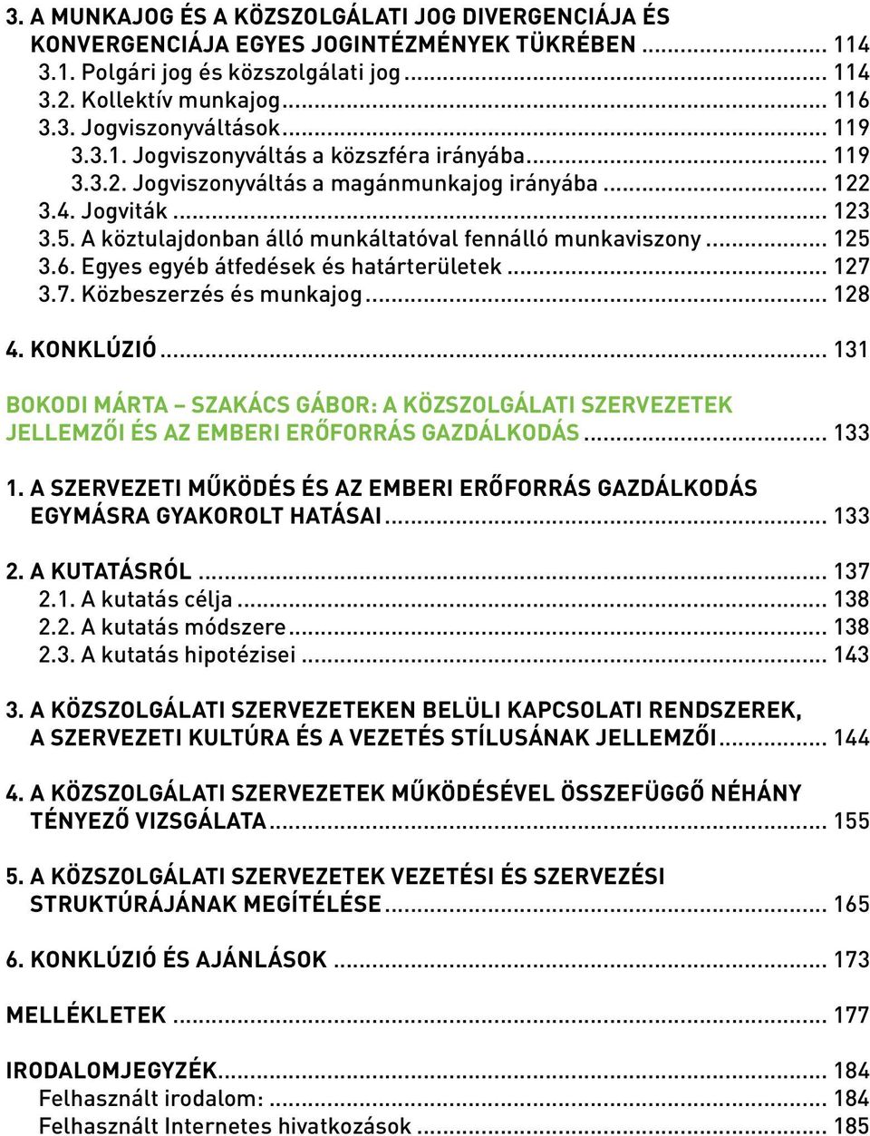 .. 125 3.6. Egyes egyéb átfedések és határterületek... 127 3.7. Közbeszerzés és munkajog... 128 4. KONKLÚZIÓ.