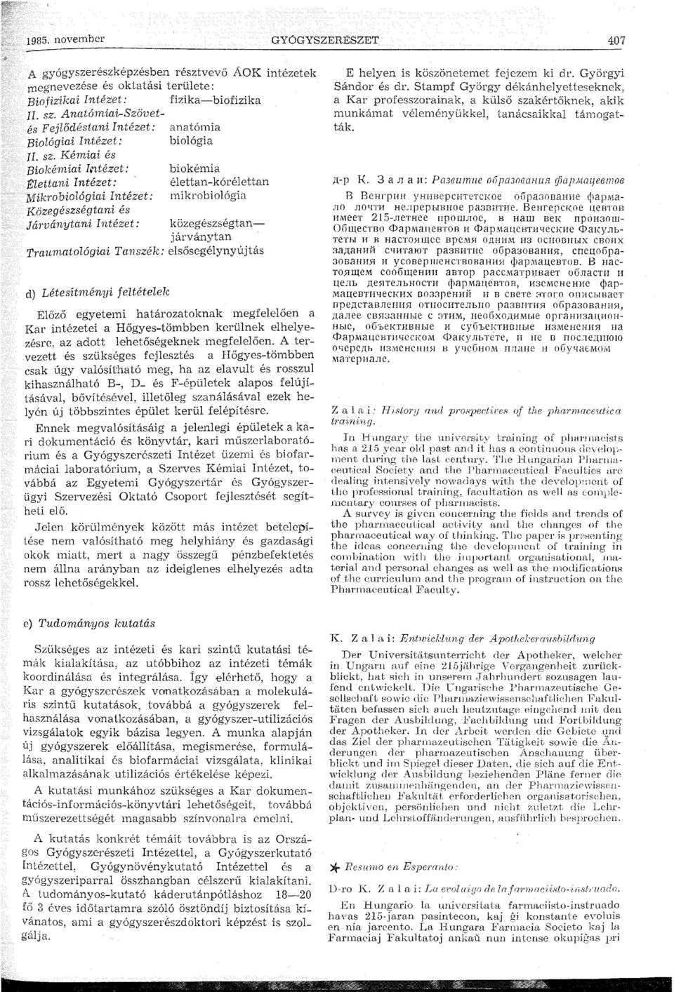 Kémiai és Biokémiai I~tézet: biokémia E:lettani élettan-kórélettan Mikrobiológiai mikrobiológia Közegészségtani és Járványtani közegészségtanj árványtan Traumatológiai Tanszék: elsősegélynyújtás d)