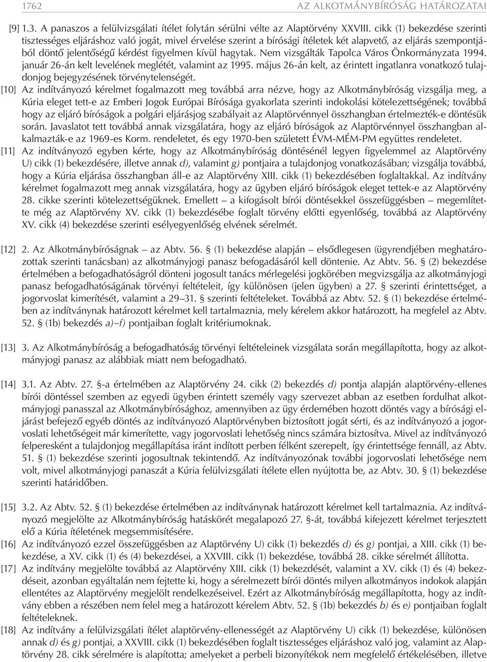 Nem vizsgálták Tapolca Város Önkormányzata 1994. január 26-án kelt levelének meglétét, valamint az 1995. május 26-án kelt, az érintett ingatlanra vonatkozó tulajdonjog bejegyzésének törvénytelenségét.