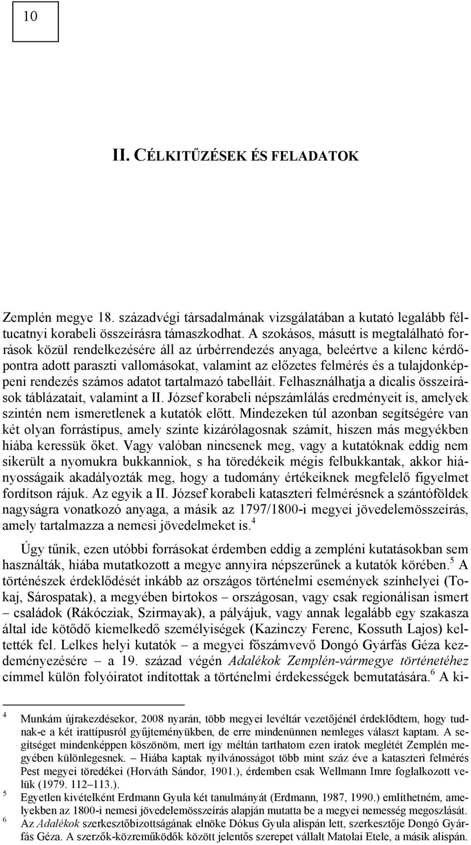 tulajdonképpeni rendezés számos adatot tartalmazó tabelláit. Felhasználhatja a dicalis összeírások táblázatait, valamint a II.