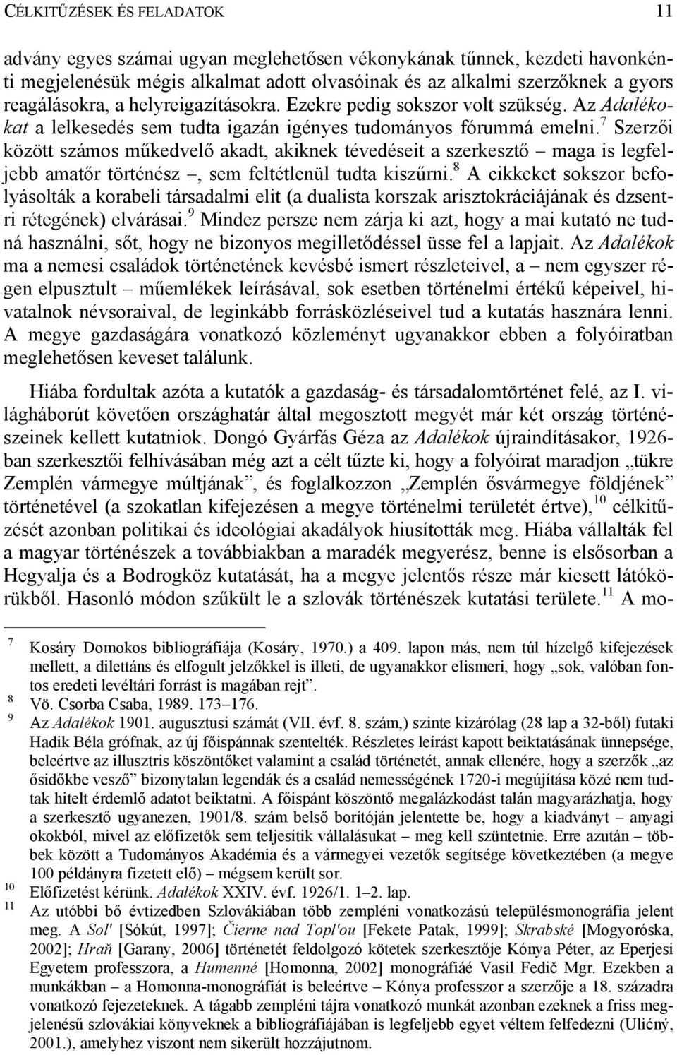 7 Szerzői között számos műkedvelő akadt, akiknek tévedéseit a szerkesztő maga is legfeljebb amatőr történész, sem feltétlenül tudta kiszűrni.