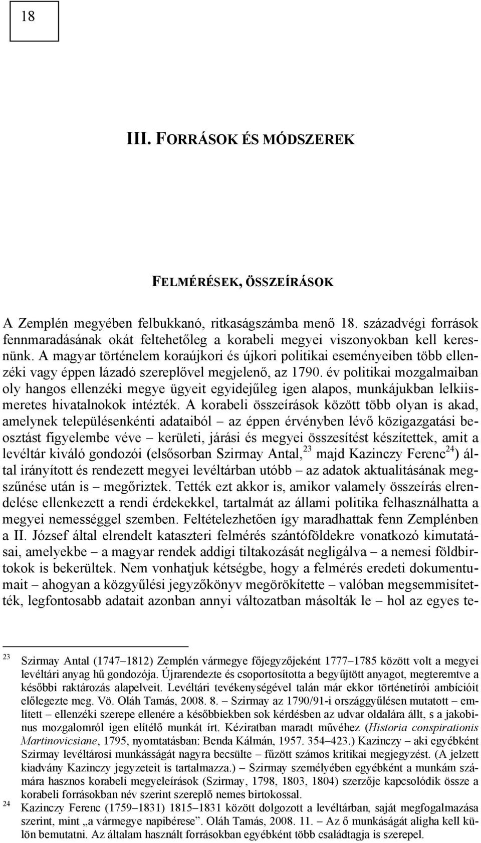 A magyar történelem koraújkori és újkori politikai eseményeiben több ellenzéki vagy éppen lázadó szereplővel megjelenő, az 1790.