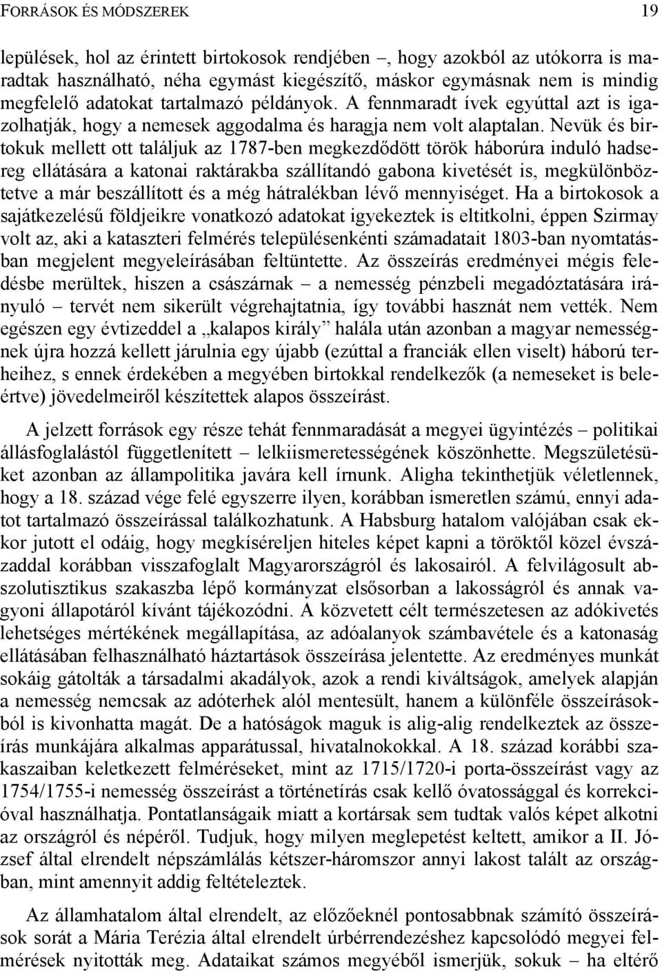 Nevük és birtokuk mellett ott találjuk az 1787-ben megkezdődött török háborúra induló hadsereg ellátására a katonai raktárakba szállítandó gabona kivetését is, megkülönböztetve a már beszállított és