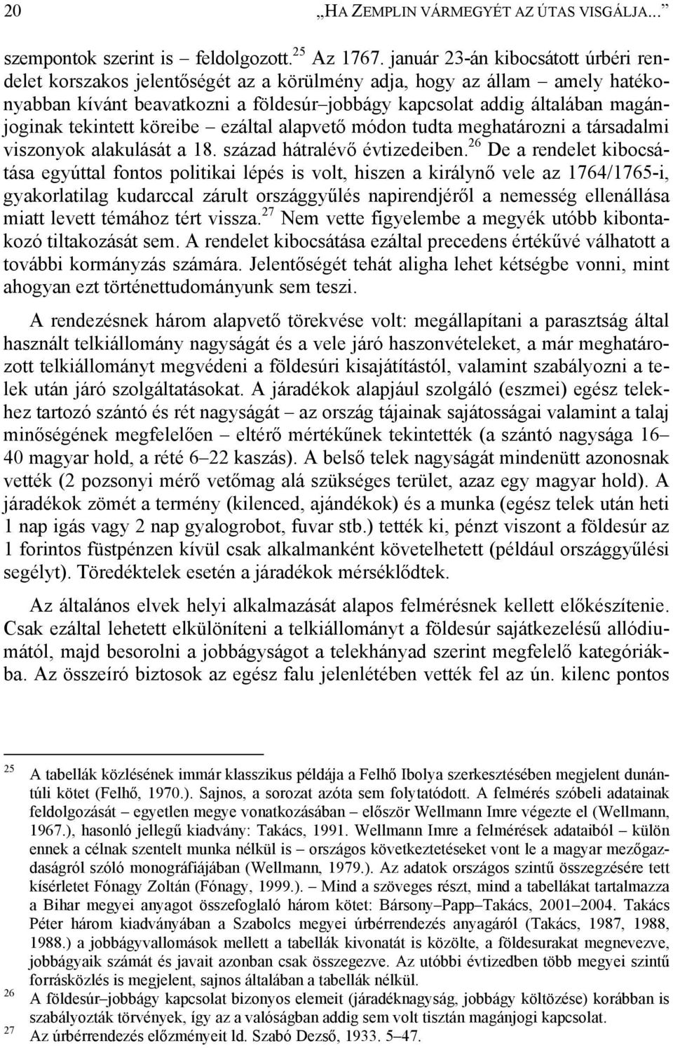 tekintett köreibe ezáltal alapvető módon tudta meghatározni a társadalmi viszonyok alakulását a 18. század hátralévő évtizedeiben.