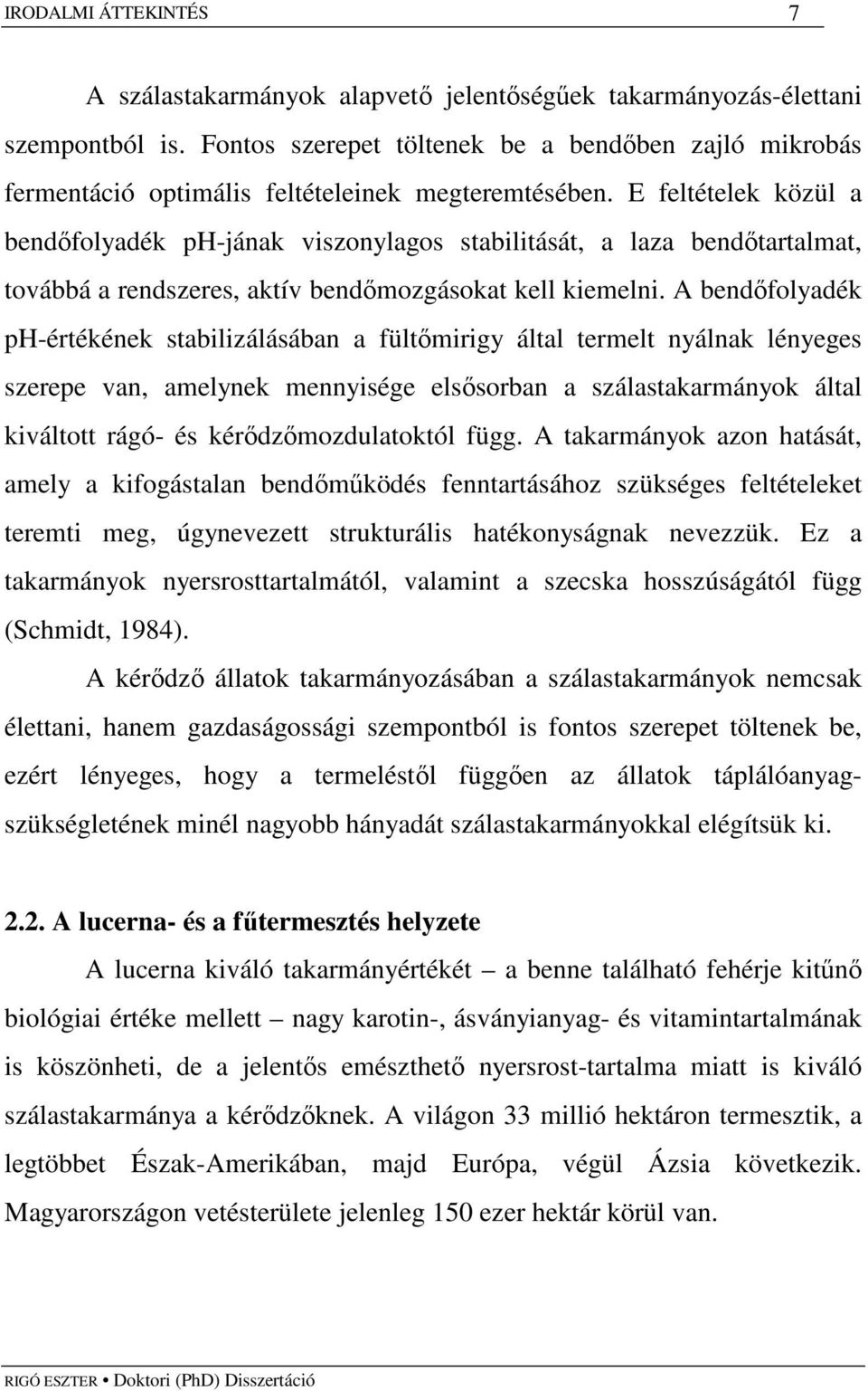 E feltételek közül a bendıfolyadék ph-jának viszonylagos stabilitását, a laza bendıtartalmat, továbbá a rendszeres, aktív bendımozgásokat kell kiemelni.