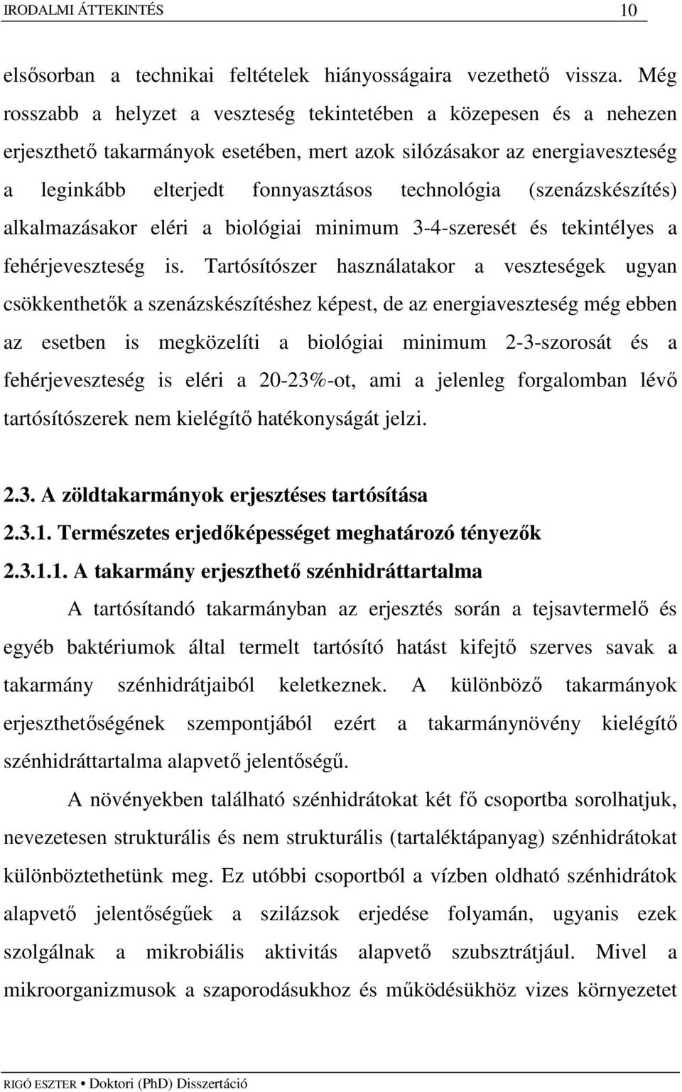 (szenázskészítés) alkalmazásakor eléri a biológiai minimum 3-4-szeresét és tekintélyes a fehérjeveszteség is.