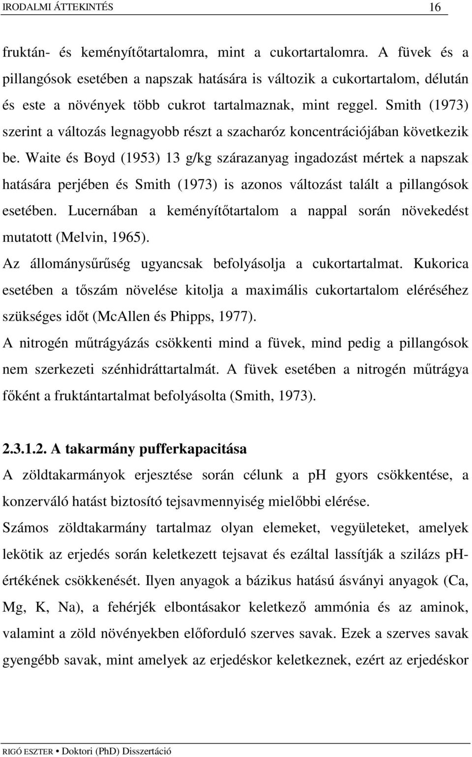 Smith (1973) szerint a változás legnagyobb részt a szacharóz koncentrációjában következik be.