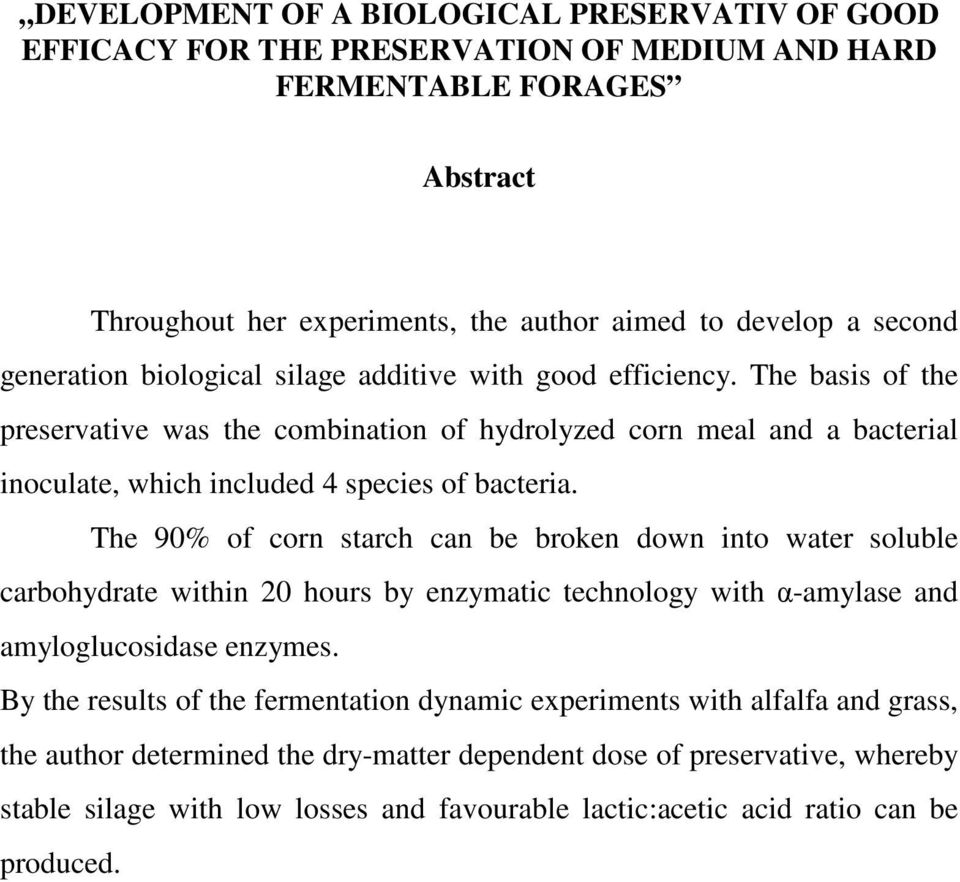 The 90% of corn starch can be broken down into water soluble carbohydrate within 20 hours by enzymatic technology with α-amylase and amyloglucosidase enzymes.