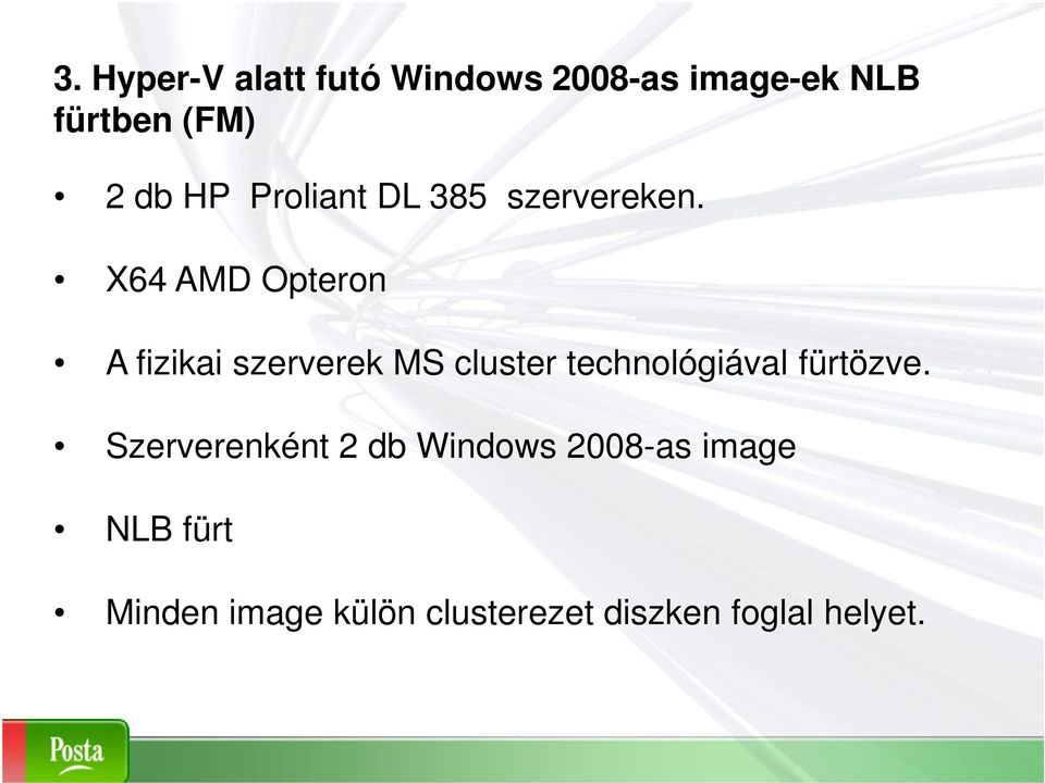X64 AMD Opteron A fizikai szerverek MS cluster technológiával fürtözve.