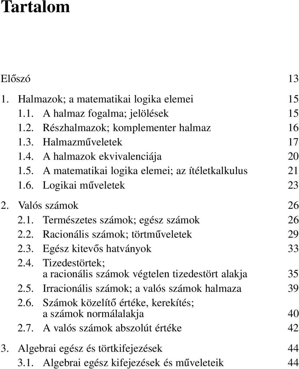 3. Egész kitevős hatványok 33 2.4. Tizedestörtek; a racionális számok végtelen tizedestört alakja 35 2.5. Irracionális számok; a valós számok halmaza 39 2.6.