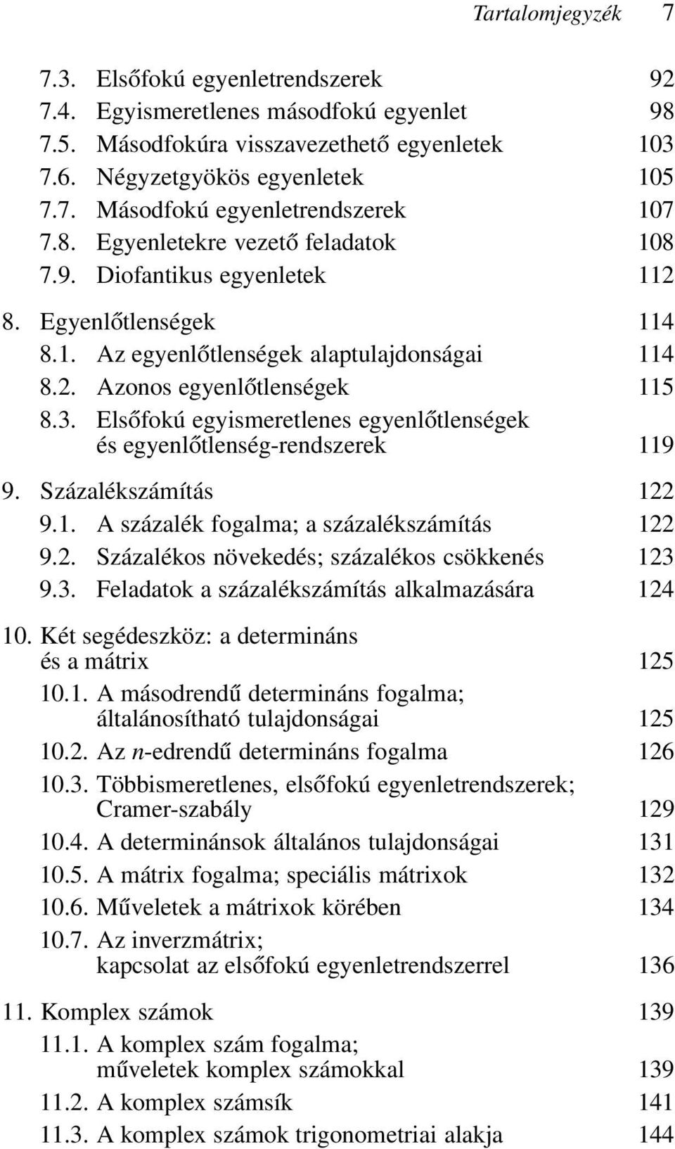 Elsőfokú egyismeretlenes egyenlőtlenségek és egyenlőtlenség-rendszerek 119 9. Százalékszámítás 122 9.1. A százalék fogalma; a százalékszámítás 122 9.2. Százalékos növekedés; százalékos csökkenés 123 9.