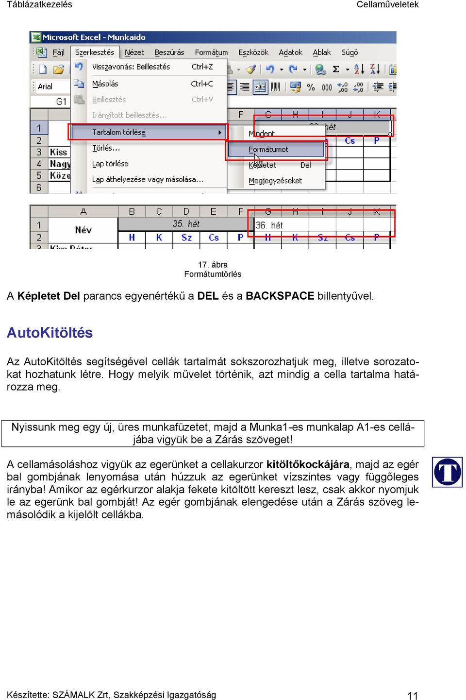 Nyissunk meg egy új, üres munkafüzetet, majd a Munka1-es munkalap A1-es cellájába vigyük be a Zárás szöveget!