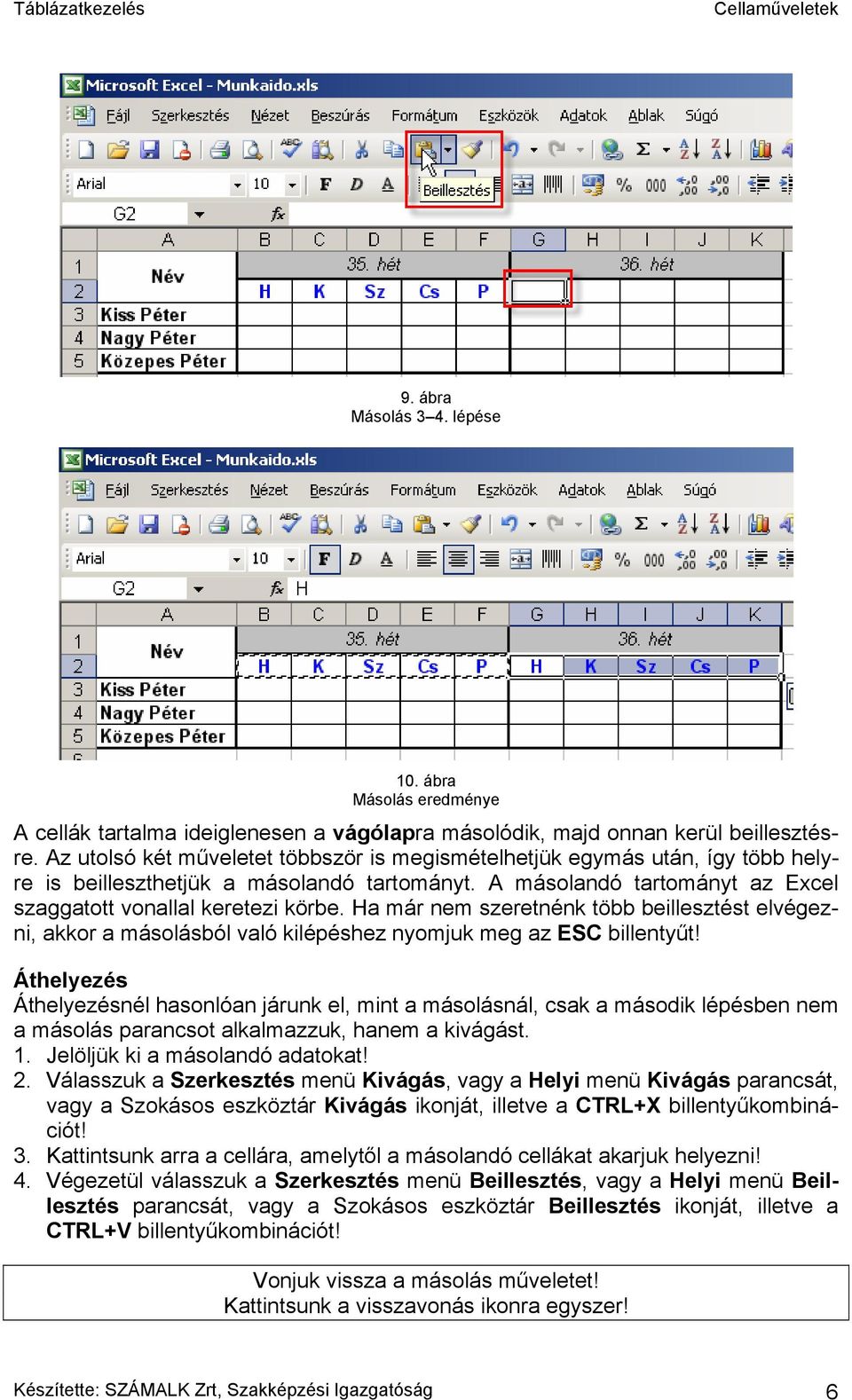 Ha már nem szeretnénk több beillesztést elvégezni, akkor a másolásból való kilépéshez nyomjuk meg az ESC billentyűt!