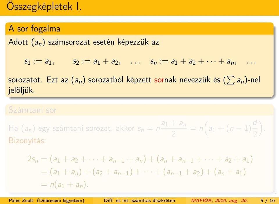 Számtani sor Ha (a n ) egy számtani sorozat, akkor s n = n a 1 + a n Bizonyítás: ( = n a 1 + (n 1) d ).