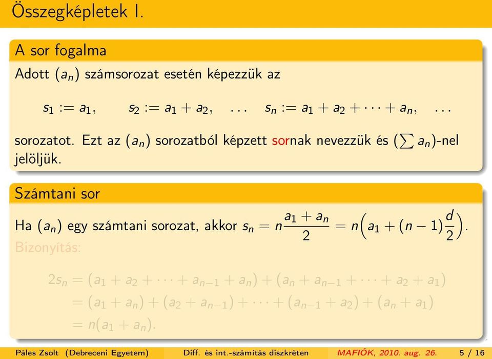 Számtani sor Ha (a n ) egy számtani sorozat, akkor s n = n a 1 + a n Bizonyítás: ( = n a 1 + (n 1) d ).