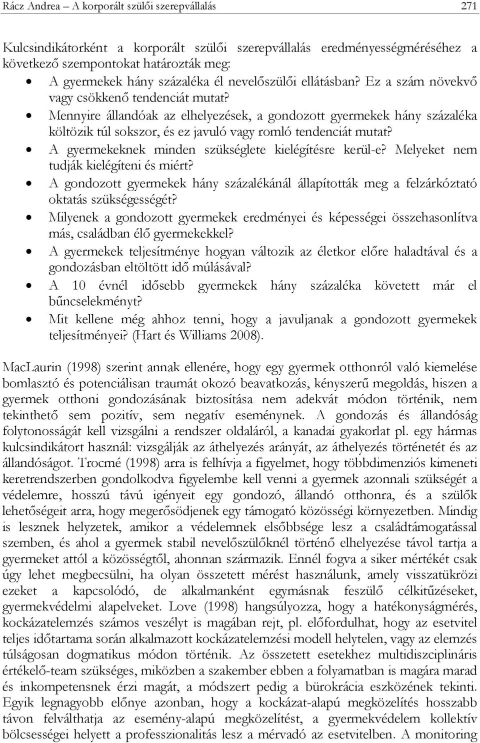 Mennyire állandóak az elhelyezések, a gondozott gyermekek hány százaléka költözik túl sokszor, és ez javuló vagy romló tendenciát mutat? A gyermekeknek minden szükséglete kielégítésre kerül-e?