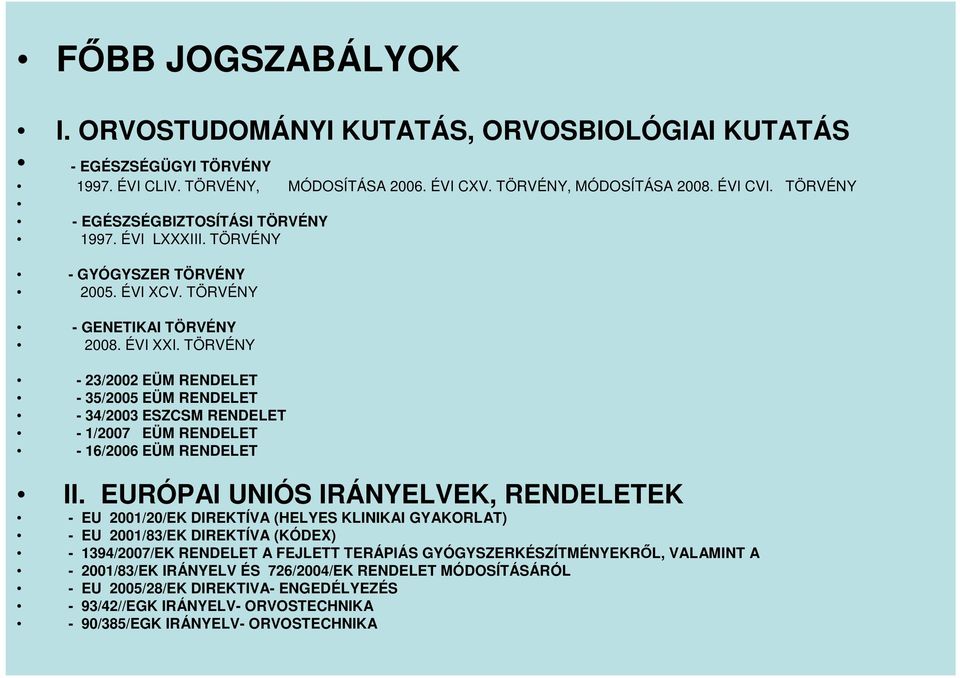 TÖRVÉNY - 23/2002 EÜM RENDELET - 35/2005 EÜM RENDELET - 34/2003 ESZCSM RENDELET - 1/2007 EÜM RENDELET - 16/2006 EÜM RENDELET II.