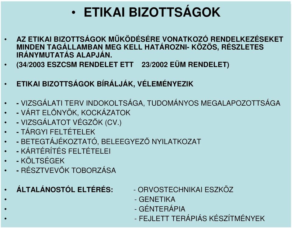 (34/2003 ESZCSM RENDELET ETT 23/2002 EÜM RENDELET) ETIKAI BIZOTTSÁGOK BÍRÁLJÁK, VÉLEMÉNYEZIK - VIZSGÁLATI TERV INDOKOLTSÁGA, TUDOMÁNYOS