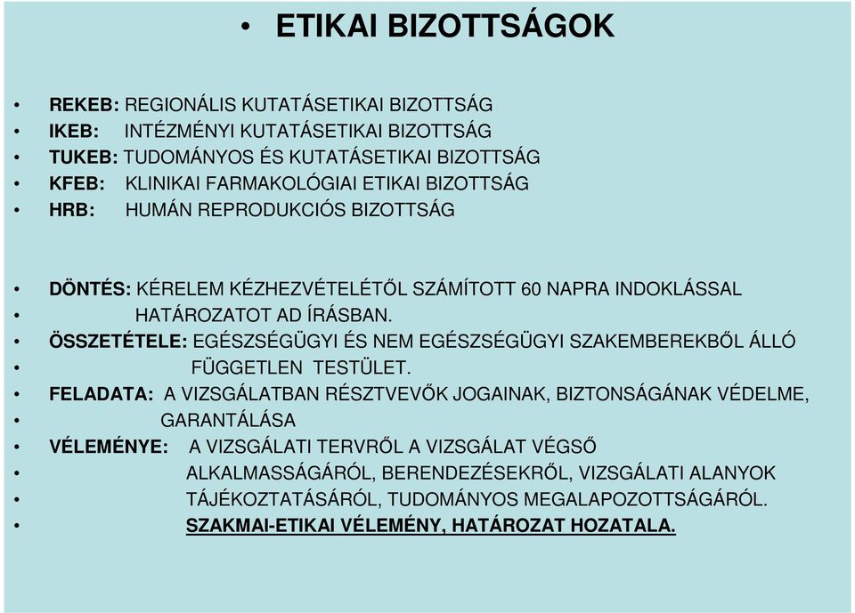 ÖSSZETÉTELE: EGÉSZSÉGÜGYI ÉS NEM EGÉSZSÉGÜGYI SZAKEMBEREKBŐL ÁLLÓ FÜGGETLEN TESTÜLET.