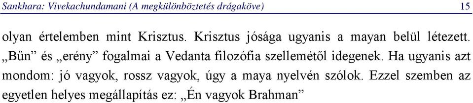 Bűn és erény fogalmai a Vedanta filozófia szellemétől idegenek.