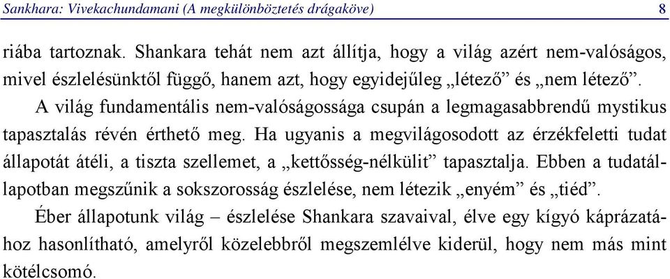 A világ fundamentális nem-valóságossága csupán a legmagasabbrendű mystikus tapasztalás révén érthető meg.