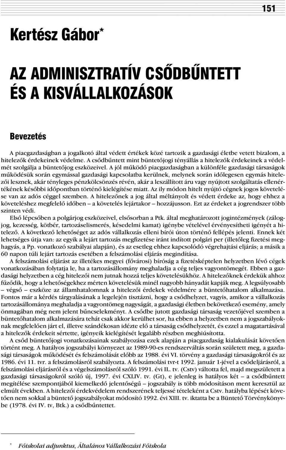 A jól mûködõ piacgazdaságban a különféle gazdasági társaságok mûködésük során egymással gazdasági kapcsolatba kerülnek, melynek során idõlegesen egymás hitelezõi lesznek, akár tényleges