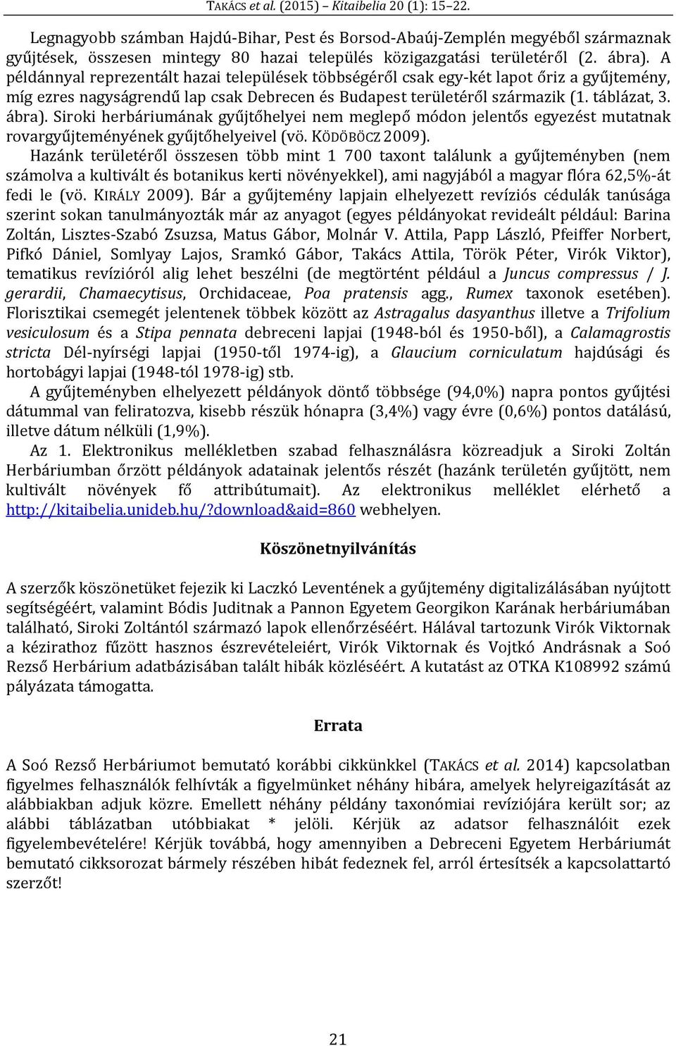 A példánnyal reprezentált hazai települések többségéről csak egy-két lapot őriz a gyűjtemény, míg ezres nagyságrendű lap csak Debrecen és Budapest területéről származik (1. táblázat, 3. ábra).