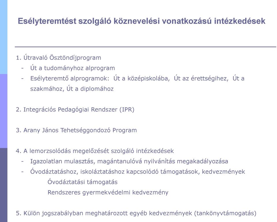 Integrációs Pedagógiai Rendszer (IPR) 3. Arany János Tehetséggondozó Program 4.