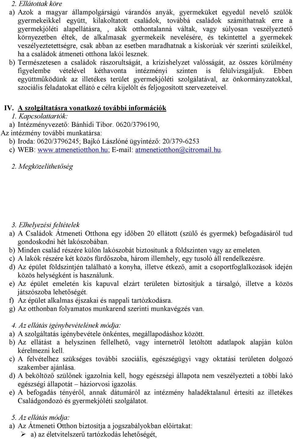 maradhatnak a kiskorúak vér szerinti szüleikkel, ha a családok átmeneti otthona lakói lesznek.