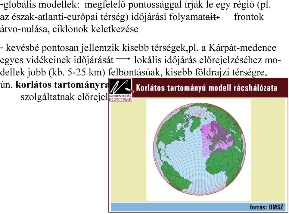 kevésbé pontosan jellemzik kisebb térségek,pl.