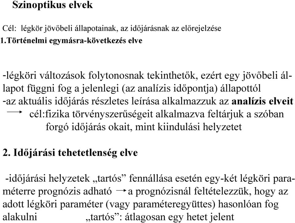 aktuális időjárás részletes leírása alkalmazzuk az analízis elveit cél:fizika törvényszerűségeit alkalmazva feltárjuk a szóban forgó időjárás okait, mint kiindulási helyzetet