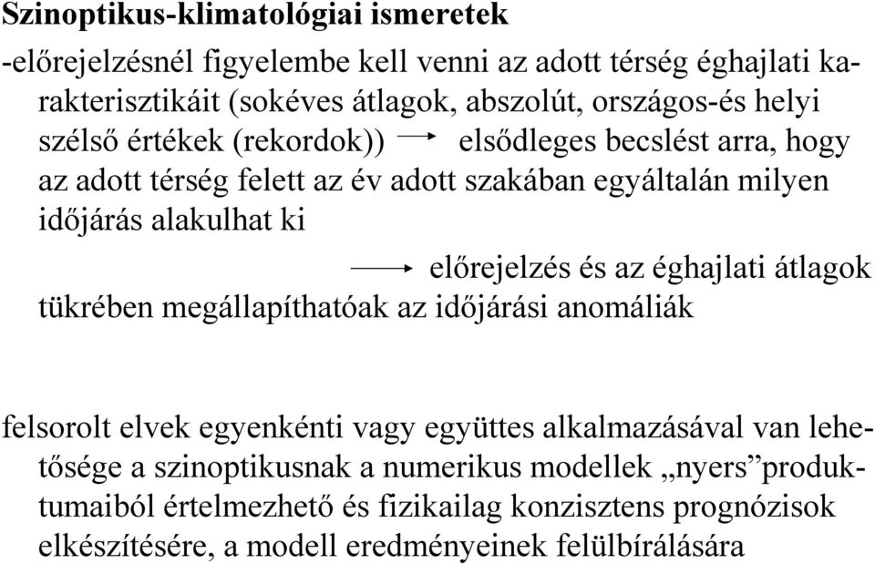 ki előrejelzés és az éghajlati átlagok tükrében megállapíthatóak az időjárási anomáliák felsorolt elvek egyenkénti vagy együttes alkalmazásával van