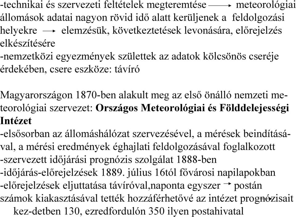 Országos Meteorológiai és Földdelejességi Intézet -elsősorban az állomáshálózat szervezésével, a mérések beindításával, a mérési eredmények éghajlati feldolgozásával foglalkozott -szervezett