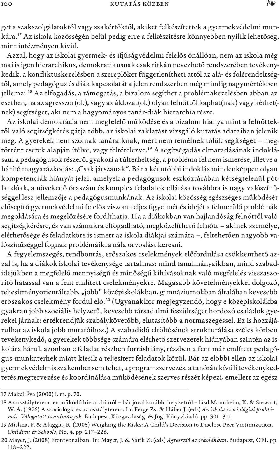 Azzal, hogy az iskolai gyermek- és ifjúságvédelmi felelős önállóan, nem az iskola még mai is igen hierarchikus, demokratikusnak csak ritkán nevezhető rendszerében tevékenykedik, a