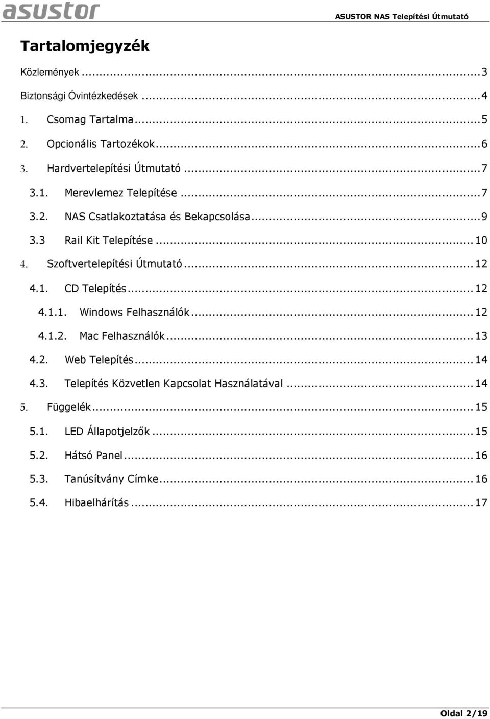 1. CD Telepítés... 12 4.1.1. Windows Felhasználók... 12 4.1.2. Mac Felhasználók... 13 4.2. Web Telepítés... 14 4.3. Telepítés Közvetlen Kapcsolat Használatával.