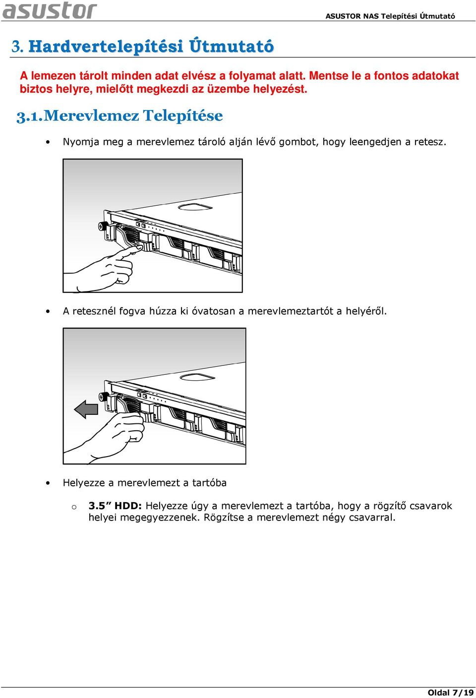 Merevlemez Telepítése Nyomja meg a merevlemez tároló alján lévő gombot, hogy leengedjen a retesz.