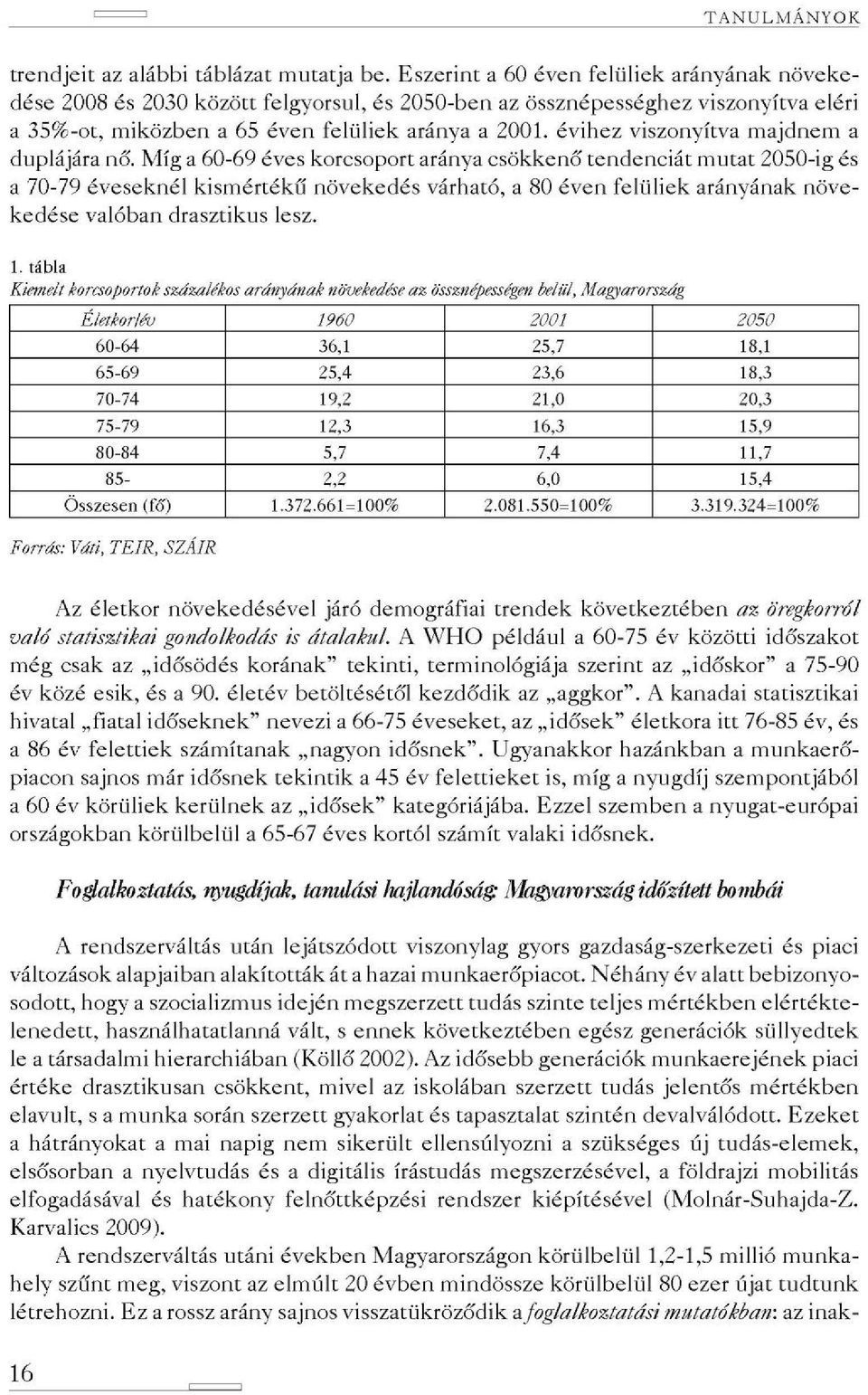 évihez viszonyítva majdnem a duplájára nő.