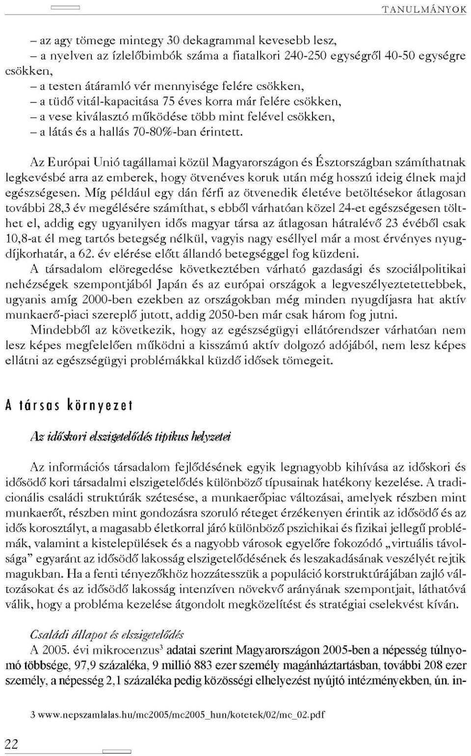 Az Európai Unió tagállamai közül Magyarországon és Észtországban számíthatnak legkevésbé arra az emberek, hogy ötvenéves koruk után még hosszú ideig élnek majd egészségesen.