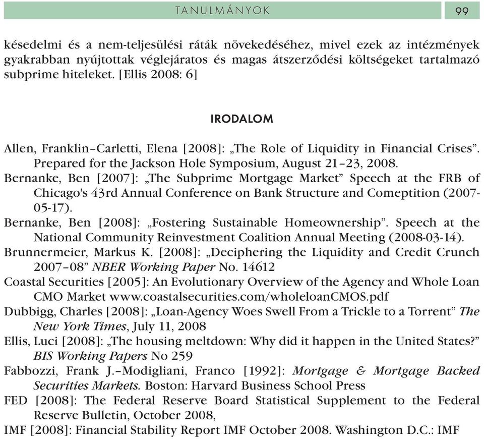 Bernanke, Ben [2007]: The Subprime Mortgage Market Speech at the FRB of Chicago's 43rd Annual Conference on Bank Structure and Comeptition (2007-05-17).