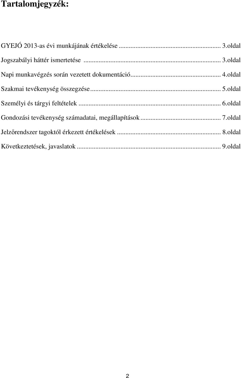 oldal Személyi és tárgyi feltételek... 6.oldal Gondozási tevékenység számadatai, megállapítások... 7.