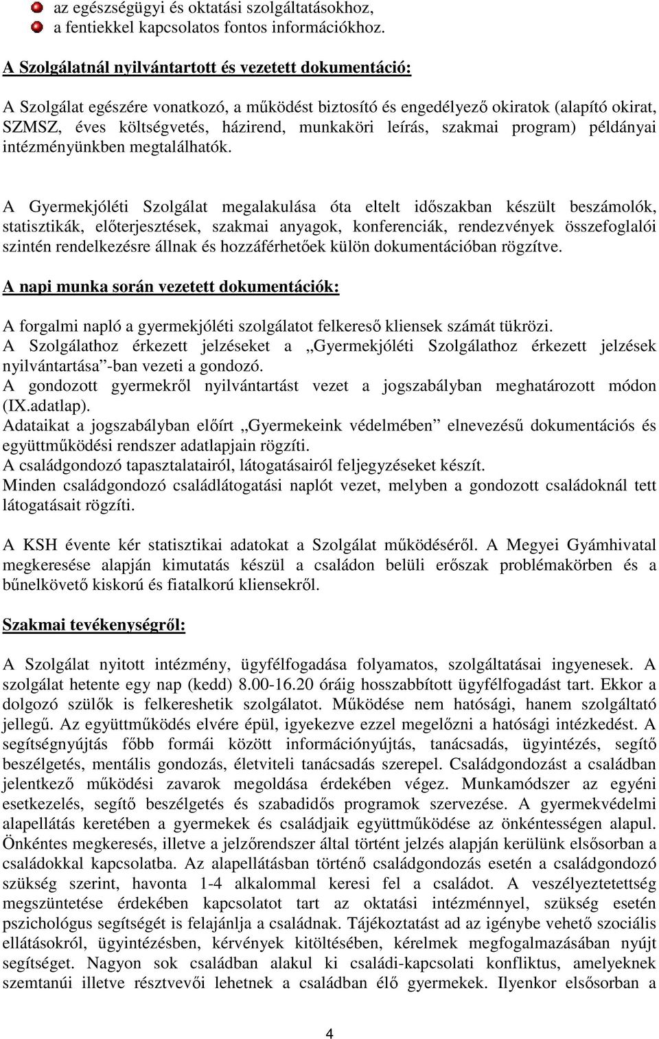 leírás, szakmai program) példányai intézményünkben megtalálhatók.