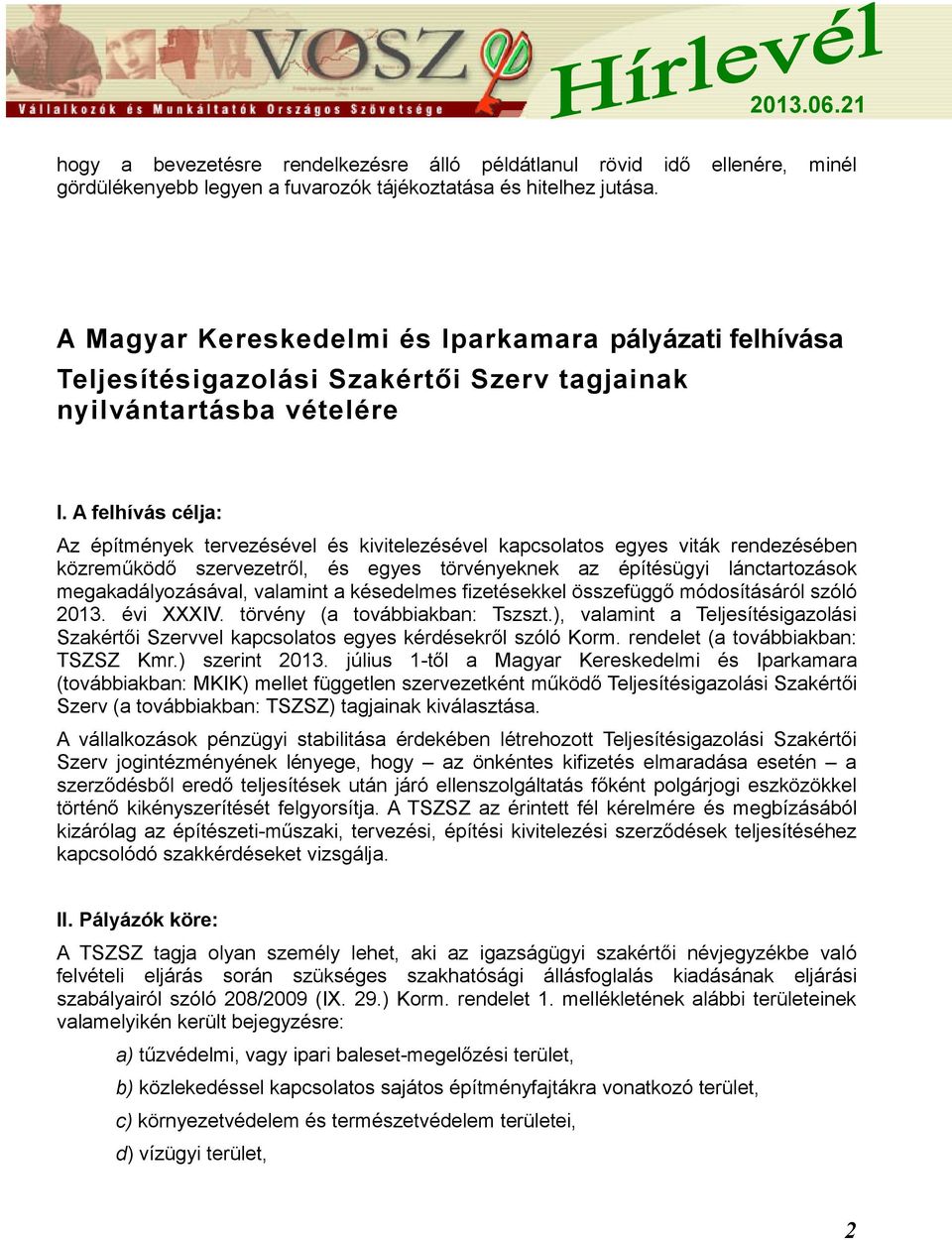 A felhívás célja: Az építmények tervezésével és kivitelezésével kapcsolatos egyes viták rendezésében közreműködő szervezetről, és egyes törvényeknek az építésügyi lánctartozások megakadályozásával,