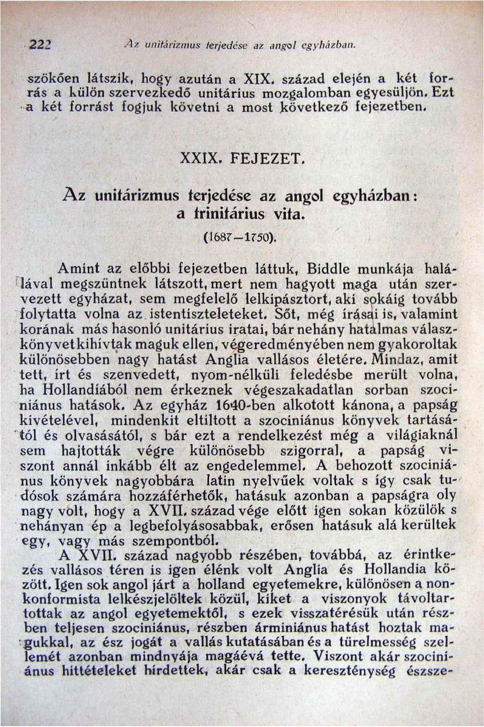 , Amint az előbbi fejezetben láttuk, Biddle munkája haláfiával megszüntnek látszott, mert nem hagyott maga után szervezett egyházat, sem megfelelő 'lelkipásztort, aki s káig tovább.