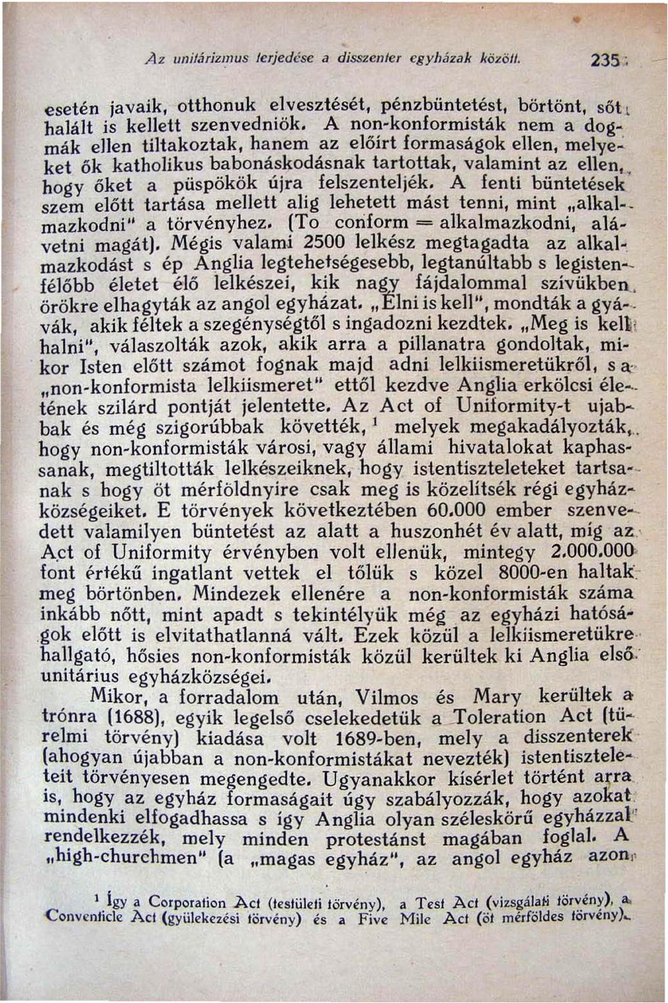 A fenti büntetések' szem előtt tartása mellett alig lehetett mást tenni, mint "alkal- _ mazkodni" a törvényhez. (To coriform = alkalmazkodni, alávetni magát).