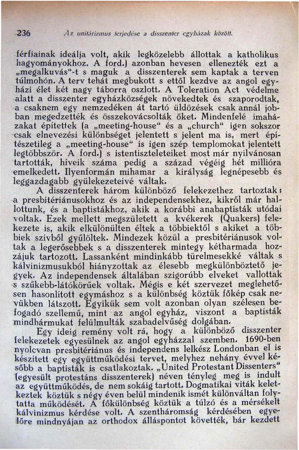 A Toleration Act védelme alatt a disszenter egyházközségek növekedtek és szaporodtak, a csaknem egy nemzedéken át tartó üldözések csak annál jobban megedzették és összekovácsoltálj: őket.