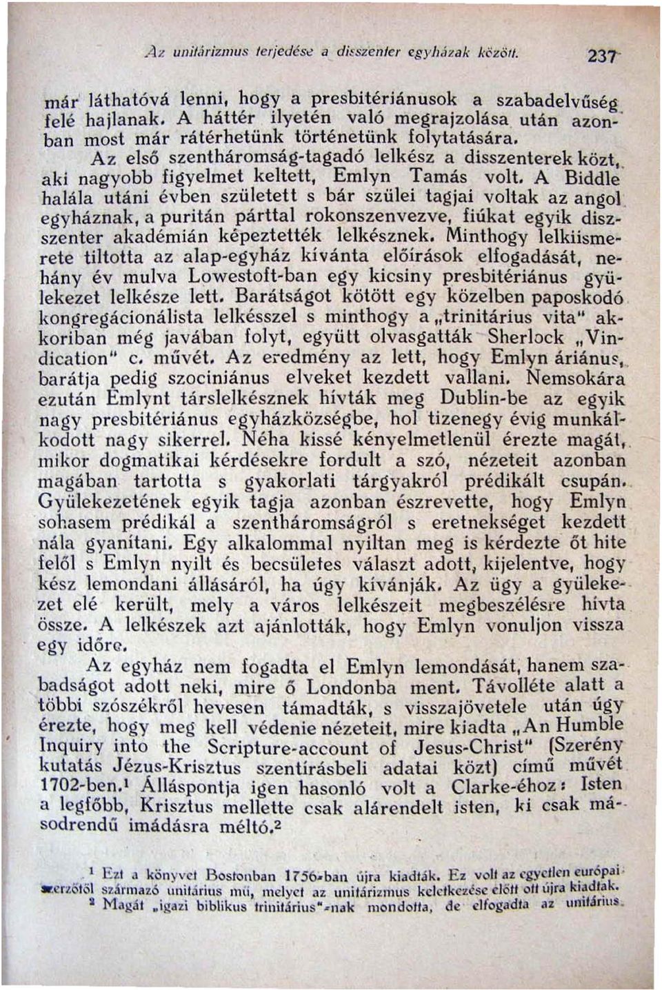 A z e l s ő szentháromság-tagadó lelkész a disszenterek közt aki nagyobb figyelmet keltett, Emlyn Tamás volt. A Biddl~ ' halála utáni évben született s bár szülei tagjai voltak az angol.