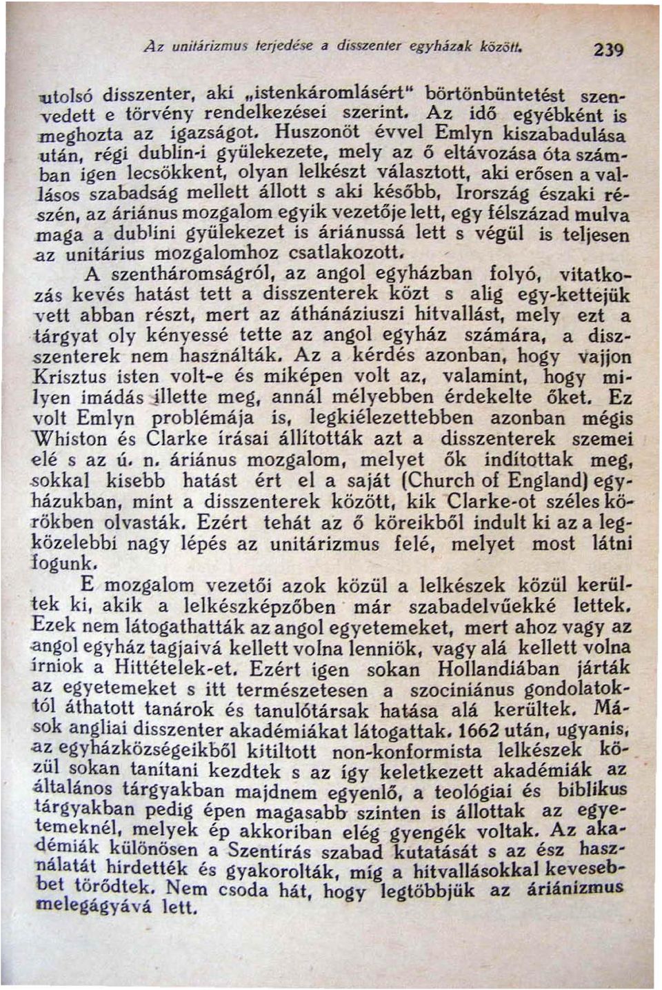 Huszonöt évvel Emlyn kiszabadulása után, régi dublin i gyülekezete, mely az ő eltávozása óta számban igen lecsökkent, olyan lelkészt választott, aki erősen a vallásos szabadság me1lett á1lolt s aki