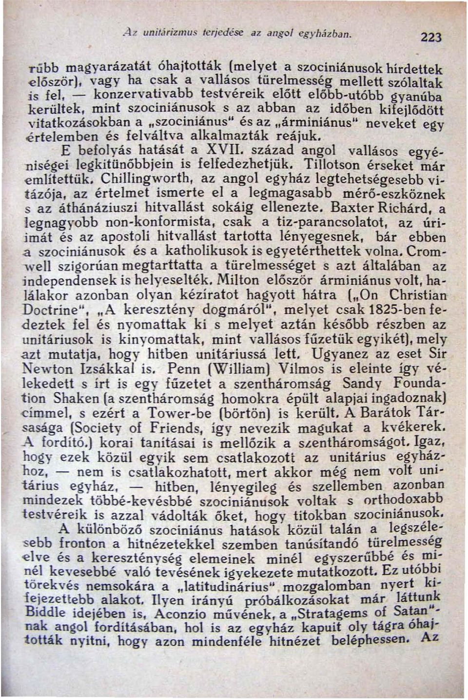 mint szociniánusok s az abban az idóben kifejlódött vitatkozásokban a "szocíniánus u és az "árminiánus" neveket egy é rtelemben és felváltva alkalmazták reájuk. E befolyás hatását a XVII.